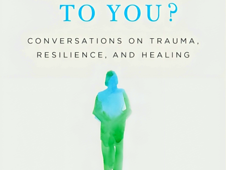 What Happened to You?: Conversations on Trauma, Resilience, and Healing Online Hot Sale